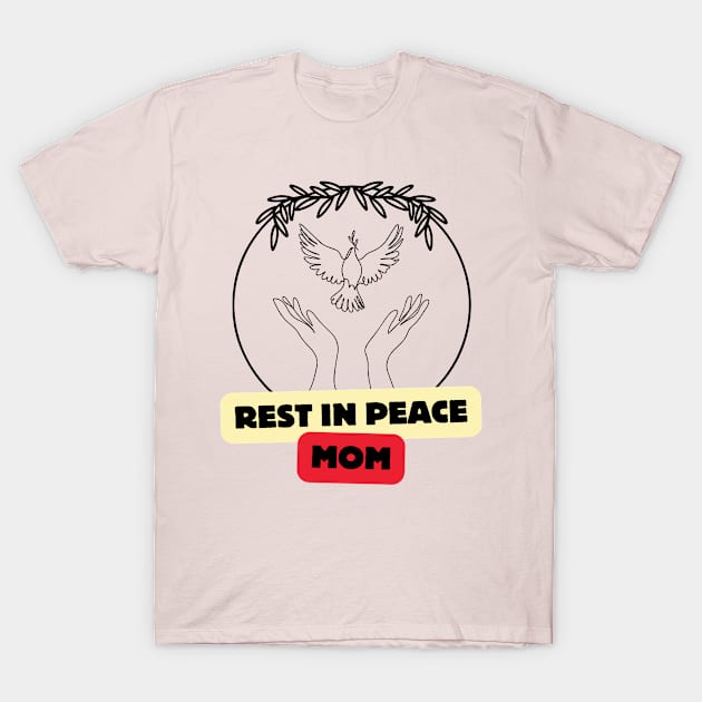 REST IN PEACE MOM T-Shirt by Hey DeePee